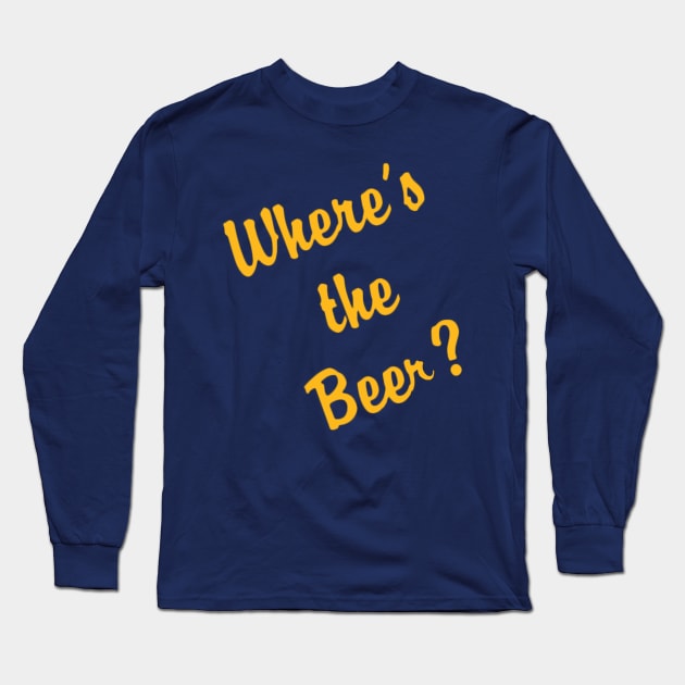 Where's the BEER? Long Sleeve T-Shirt by GeekGiftGallery